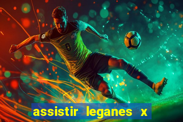 assistir leganes x real madrid ao vivo online